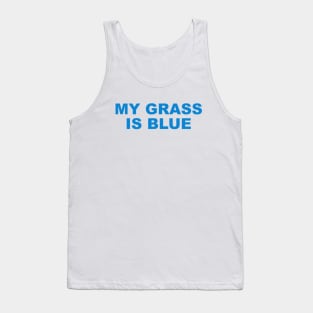 MY GRASS IS BLUE Tank Top